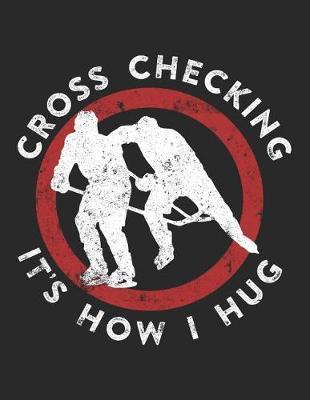 Cross Checking It's How I Hug: Wide Ruled Composition Notebook Journal