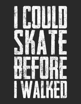 I Could Skate Before I Walked: Wide Ruled Composition Notebook Journal