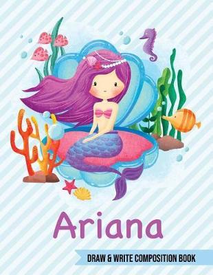 Ariana Draw and Write Composition Book: Mermaid Journal for Girls 8.5x11 Primary Kindergarten - 2 Grade Notebook Personalized Diary Gift
