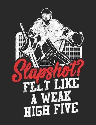 Slapshot Felt like A Weak High Five: Wide Ruled Composition Notebook Journal