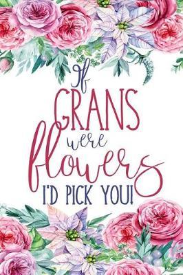 If Grans Were Flowers: Floral Gran Notebook Journal