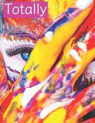 Totally: This Journal Lets You Be Creative in Uniquely Designed Notebook Journal and Diary for Men, Woman, Boys and Girls Includes Write and Draw Interior 8.5 X 11 110 Pages