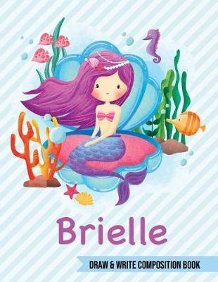 Brielle Draw and Write Composition Book: Mermaid Journal for Girls 8.5x11 Primary Kindergarten - 2 Grade Notebook Personalized Diary Gift