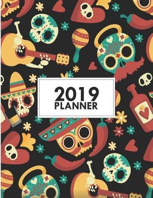 2019 Planner: 8.5x11 Dia de Los Muertos Weekly 2019 Planner Yearly Agenda (1 January - 31 December 2019 )