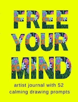 Free Your Mind: Artist Journal with 52 Calming Drawing Prompts