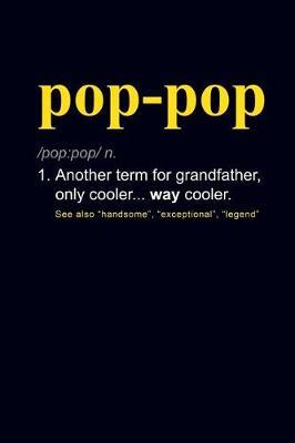 Pop-Pop Another Term for Grandfather, Only Cooler... Way Cooler.: Grandfather Journal Notebook