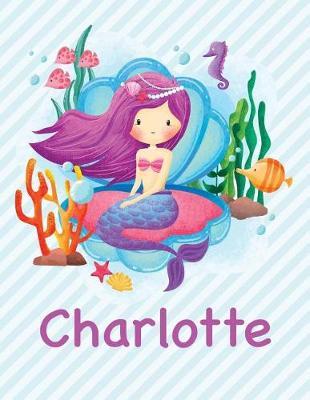 Charlotte: Mermaid Notebook for Girls 8.5x11 Wide Ruled Blank Lined Journal Personalized Diary Gift
