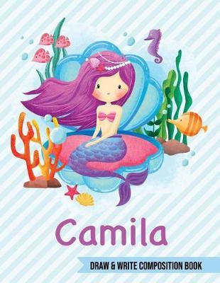Camila Draw and Write Composition Book: Mermaid Journal for Girls 8.5x11 Primary Kindergarten - 2 Grade Notebook Personalized Diary Gift