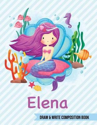 Elena Draw and Write Composition Book: Mermaid Journal for Girls 8.5x11 Primary Kindergarten - 2 Grade Notebook Personalized Diary Gift