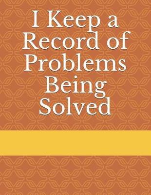I Keep a Record of Problems Being Solved