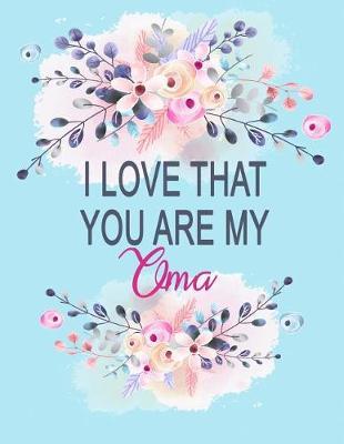 I Love That You Are My Oma: Watercolor Floral Notebook, Oma Notebook Composition Gift