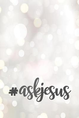 #askjesus: Journal for Thoughts and Prayers to Ask Jesus
