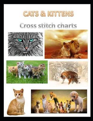Cats & Kittens Cross Stitch Charts: "Six cross stitch charts with easy to follow symbols and keys featuring both domestic and wild cats in a LARGE 8.5"" x 11"" book"