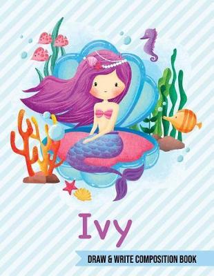 Ivy Draw and Write Composition Book: Mermaid Journal for Girls 8.5x11 Primary Kindergarten - 2 Grade Notebook Personalized Diary Gift