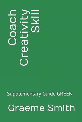 Coach Creativity Skill: Supplementary Guide GREEN