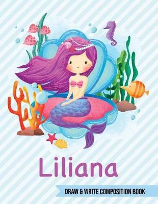 Liliana Draw and Write Composition Book: Mermaid Journal for Girls 8.5x11 Primary Kindergarten - 2 Grade Notebook Personalized Diary Gift