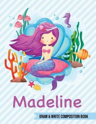 Madeline Draw and Write Composition Book: Mermaid Journal for Girls 8.5x11 Primary Kindergarten - 2 Grade Notebook Personalized Diary Gift