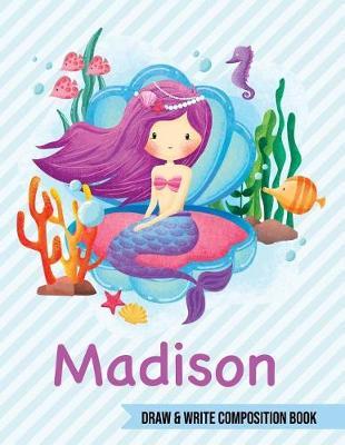 Madison Draw and Write Composition Book: Mermaid Journal for Girls 8.5x11 Primary Kindergarten - 2 Grade Notebook Personalized Diary Gift