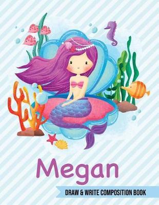 Megan Draw and Write Composition Book: Mermaid Journal for Girls 8.5x11 Primary Kindergarten - 2 Grade Notebook Personalized Diary Gift