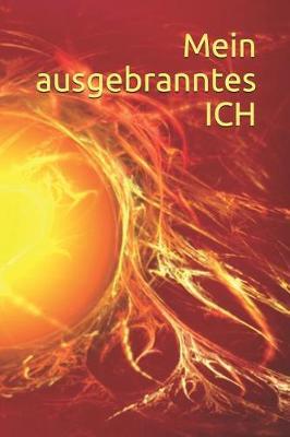Mein Ausgebranntes Ich: Sorgen Kummer Stress Krankheit Notizen Trauer Verzweiflung A5