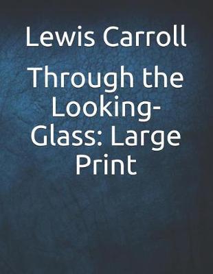 Through the Looking-Glass: Large Print