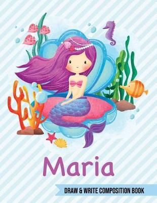 Maria Draw and Write Composition Book: Mermaid Journal for Girls 8.5x11 Primary Kindergarten - 2 Grade Notebook Personalized Diary Gift