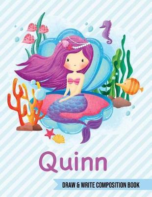 Quinn Draw and Write Composition Book: Mermaid Journal for Girls 8.5x11 Primary Kindergarten - 2 Grade Notebook Personalized Diary Gift