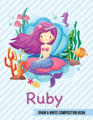 Ruby Draw and Write Composition Book: Mermaid Journal for Girls 8.5x11 Primary Kindergarten - 2 Grade Notebook Personalized Diary Gift
