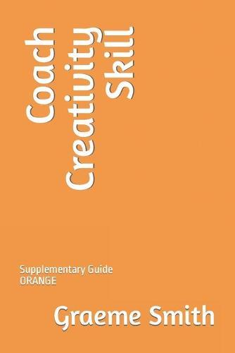 Coach Creativity Skill: Supplementary Guide ORANGE