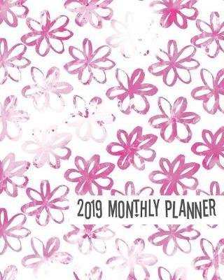 2019 Monthly Planner: Shocking Pink Flowers 12 Months 365 Days Calendar Schedule, Appointment, Agenda, Meeting