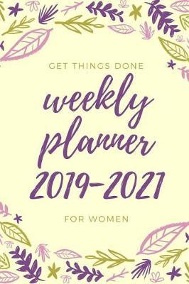 Get Things Done 2019 - 2021 Weekly Planner for 3 Years: Floral Watercolor Wreath Diary for 157 Weeks, Week Per Page for Women