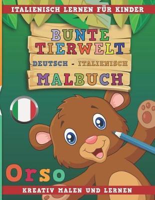 Bunte Tierwelt Deutsch - Italienisch Malbuch. Italienisch Lernen Fur Kinder. Kreativ Malen Und Lernen.
