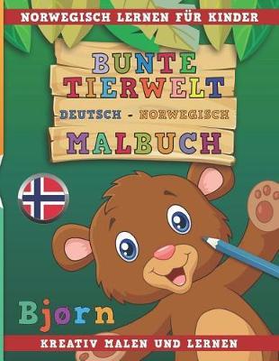 Bunte Tierwelt Deutsch - Norwegisch Malbuch. Norwegisch Lernen Fur Kinder. Kreativ Malen Und Lernen.