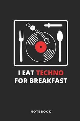 I Eat Techno for Breakfast Notebook: 6x9 Blank Lined Journal, Diary or Log Notes. Perfect Techno Lover Gift for People Who Embrace the Night