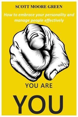You Are You: How to Embrace Your Personality and Manage People Effectively