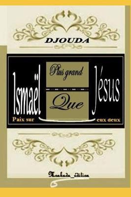 Ismael Plus Grand Que Jesus, Paix Sur Eux Deux