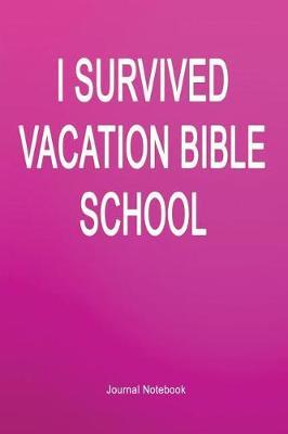 I Survived Vacation Bible School: Journal Notebook
