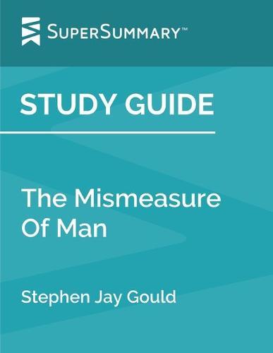 Study Guide: The Mismeasure Of Man by Stephen Jay Gould (SuperSummary)