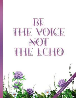 Be the Voice Not the Echo: Floral Graphic on Each Page!: Lavender Clover Floral 8.5 X 11 In. 100 Sides, Lined Notebook/Journal
