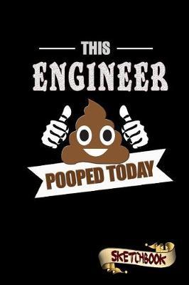 This Engineer Pooped Today: Sketchbook, Funny Sarcastic Birthday Notebook Journal for Engineering Professionals to Write on
