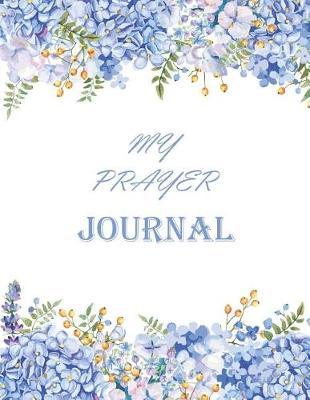 My Prayer Journal: Guide to Gratitude, Prayer and Praise
