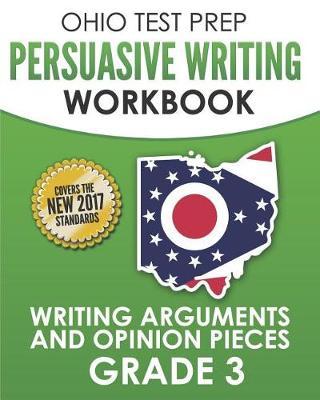 OHIO TEST PREP Persuasive Writing Workbook Grade 3: Writing Arguments and Opinion Pieces