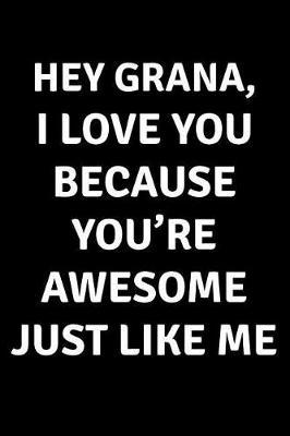Hey Grana I Love You Because You're Awesome Just Like Me: Blank Lined Journal College Rule