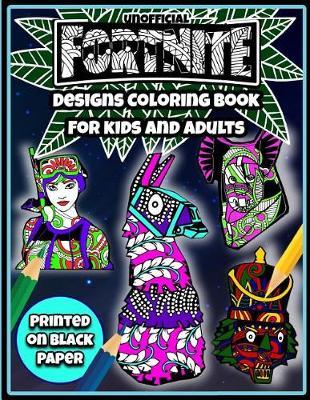 Fortnite Designs Coloring Book for Kids and Adults: Printed on Black Paper