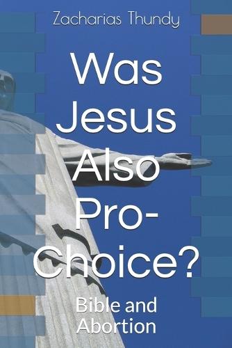 Was Jesus Also Pro-Choice?: Bible and Abortion