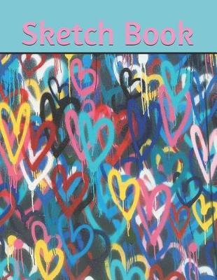 Sketch Book: Practice Sketching, Designing, Painting, Journaling. for School, Work, Travel / Colorful Graphic Graffiti Heart Cover / Large Blank Paper 8.5 X 11 Inches, 100 Pages