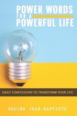 Power Words for a Powerful Life: Daily Confessions to Transform Your Life