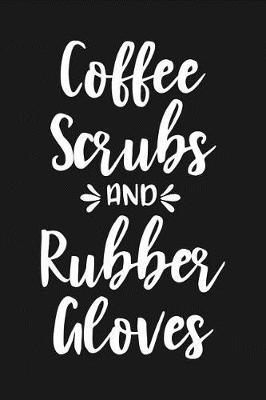 Coffee Scrubs and Rubber Gloves: Lined Page Journal for Registered Nurses, Nursing School Graduates