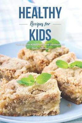 Healthy Recipes for Kids: Crafting Your Kids Growth and Development