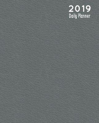 2019 Daily Planner: Hourly & Daily Organizer Day Per Page Notebook - Textured Gray
